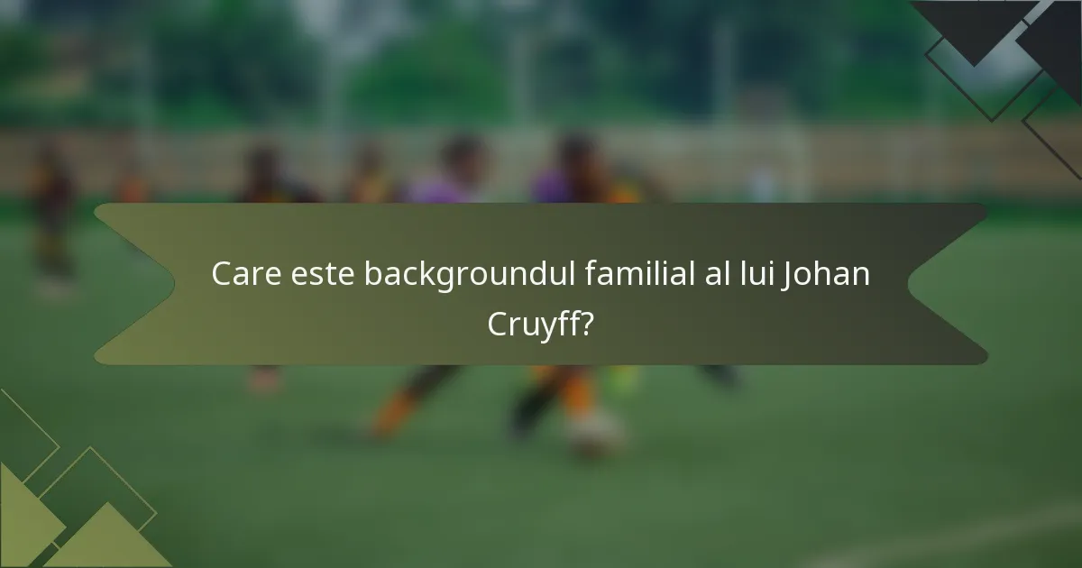 Care este backgroundul familial al lui Johan Cruyff?