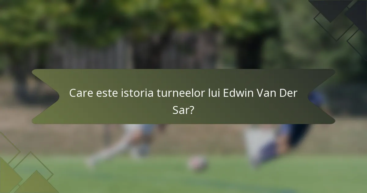 Care este istoria turneelor lui Edwin Van Der Sar?