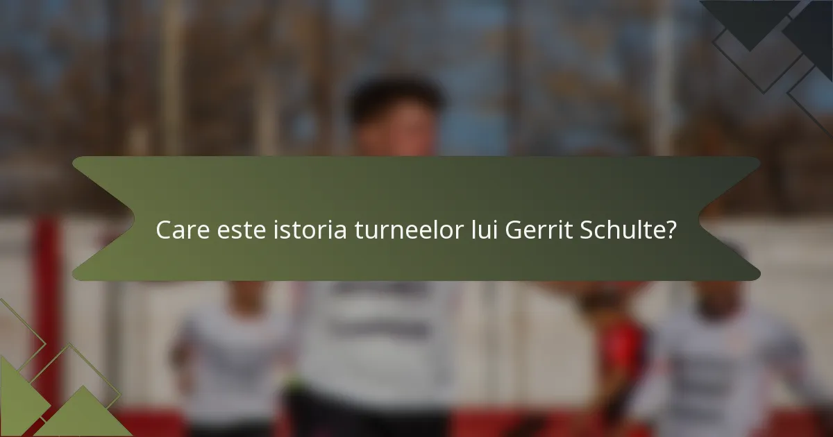 Care este istoria turneelor lui Gerrit Schulte?