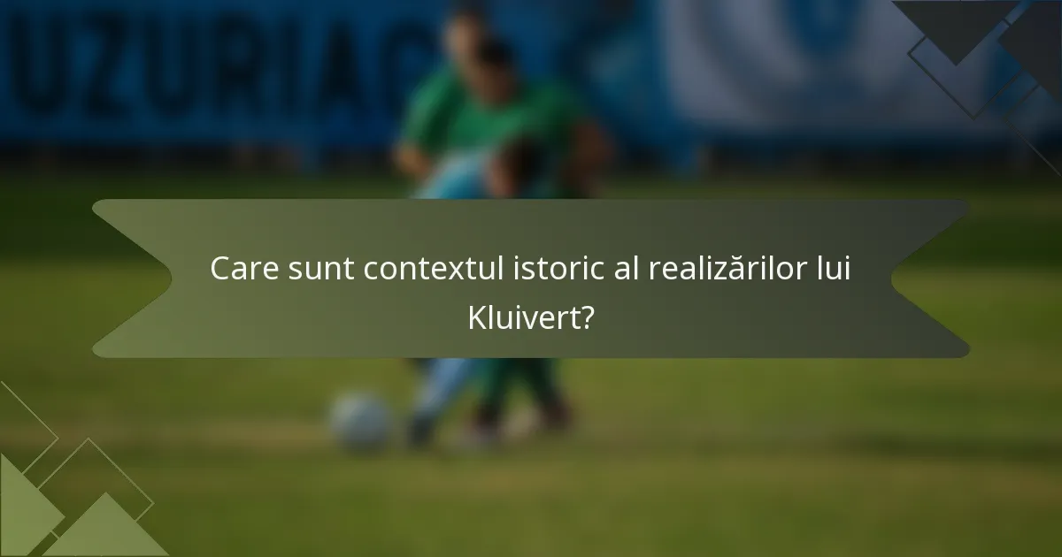 Care sunt contextul istoric al realizărilor lui Kluivert?