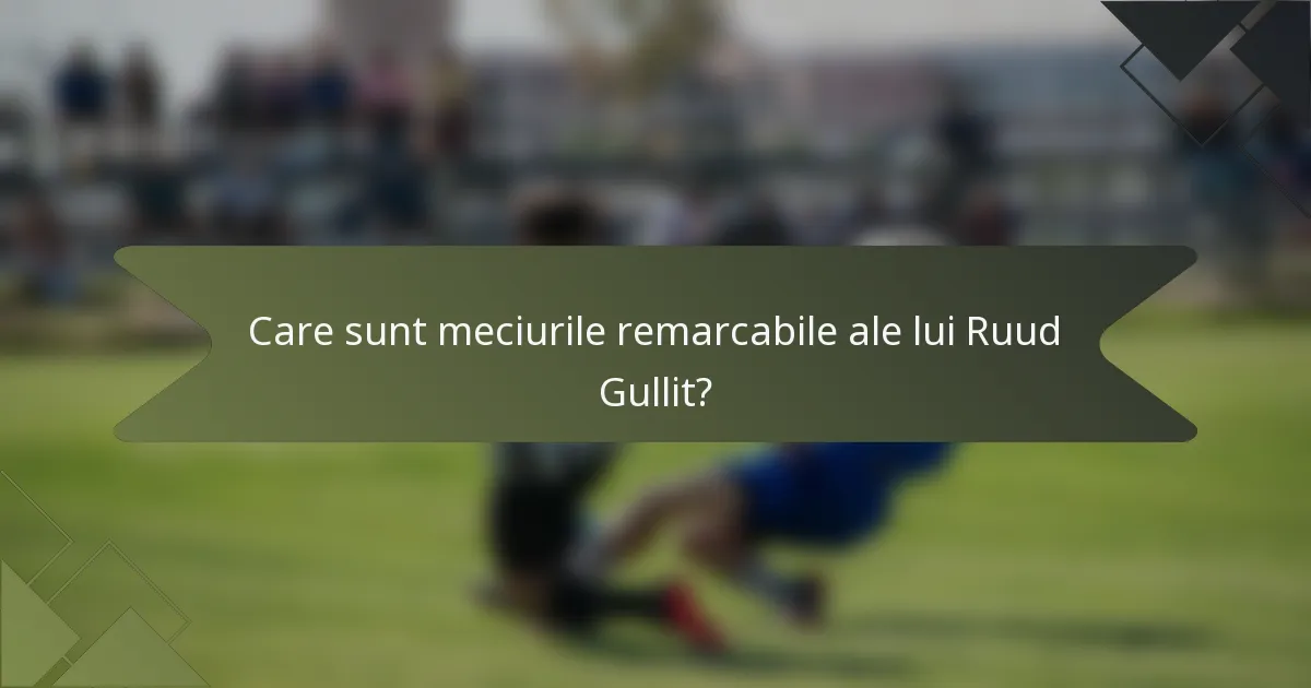 Care sunt meciurile remarcabile ale lui Ruud Gullit?