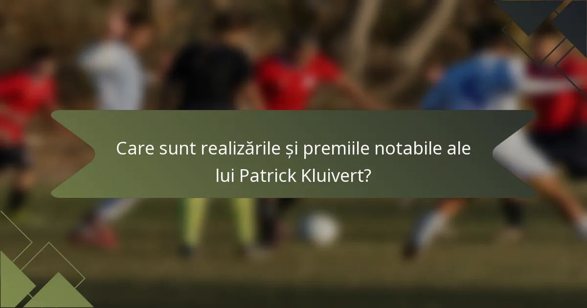 Care sunt realizările și premiile notabile ale lui Patrick Kluivert?