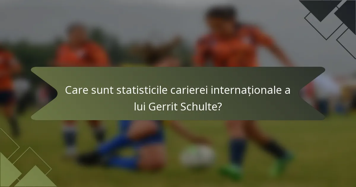 Care sunt statisticile carierei internaționale a lui Gerrit Schulte?