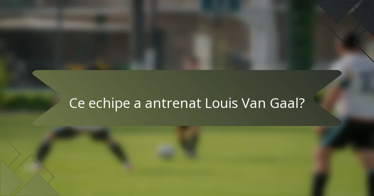 Ce echipe a antrenat Louis Van Gaal?
