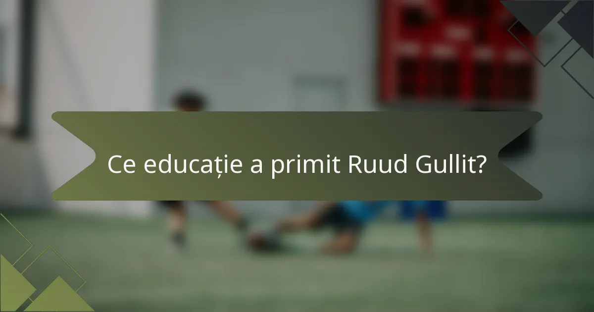 Ce educație a primit Ruud Gullit?
