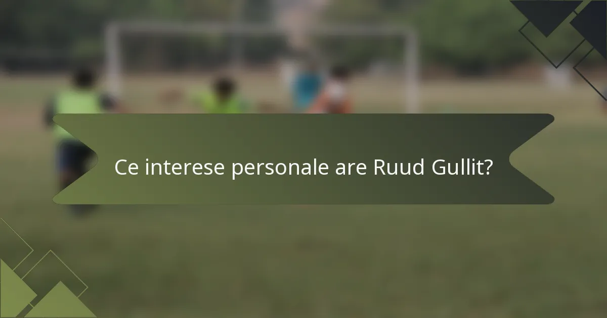 Ce interese personale are Ruud Gullit?