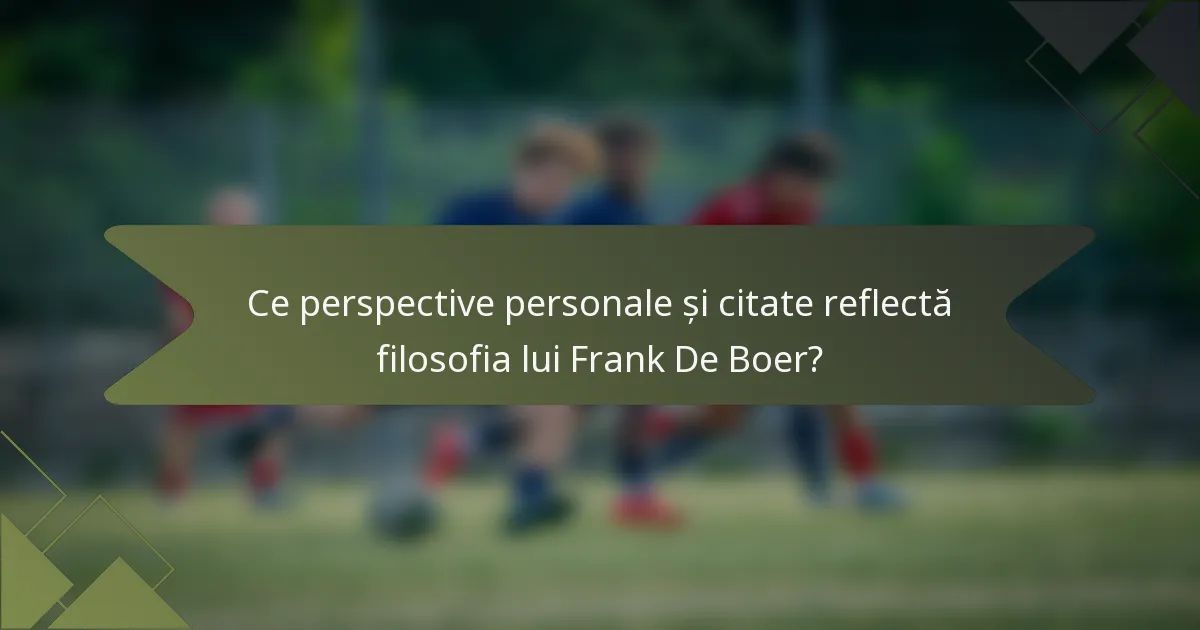 Ce perspective personale și citate reflectă filosofia lui Frank De Boer?