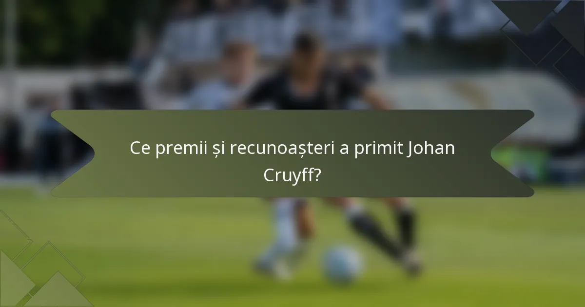 Ce premii și recunoașteri a primit Johan Cruyff?
