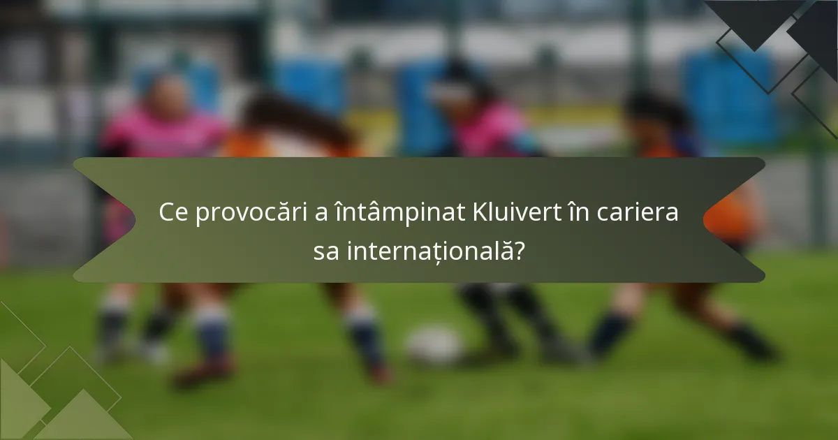 Ce provocări a întâmpinat Kluivert în cariera sa internațională?