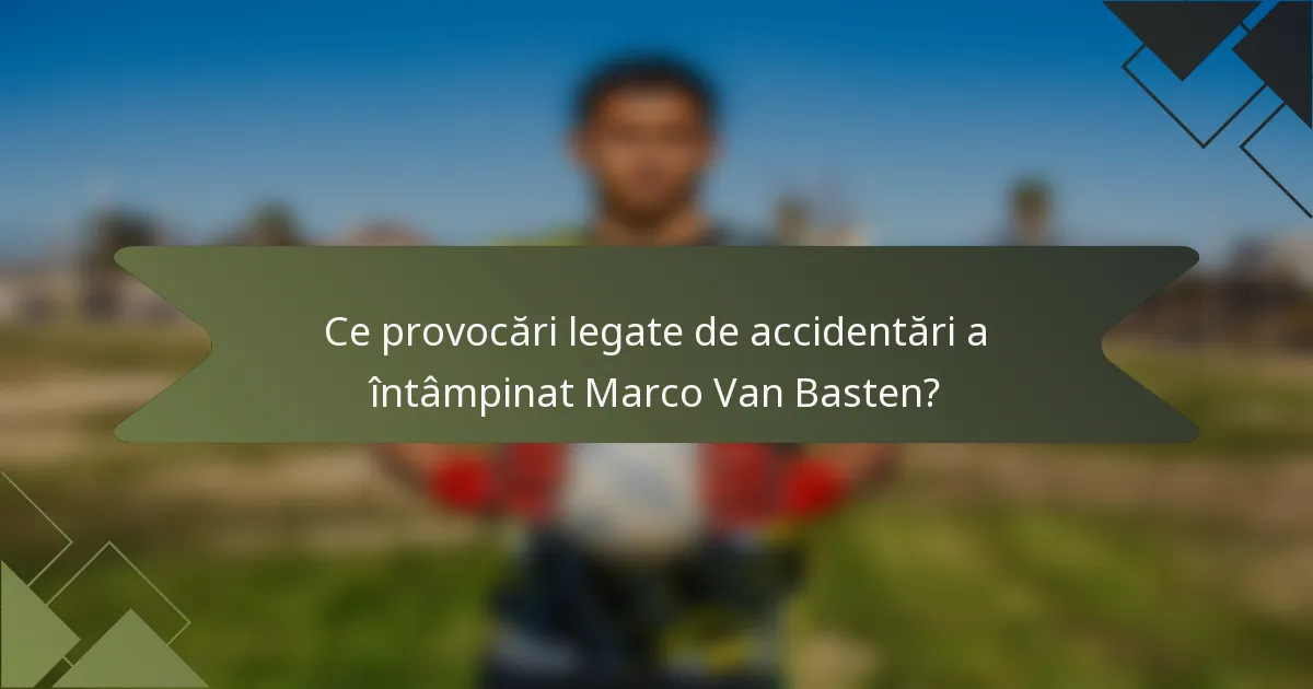 Ce provocări legate de accidentări a întâmpinat Marco Van Basten?