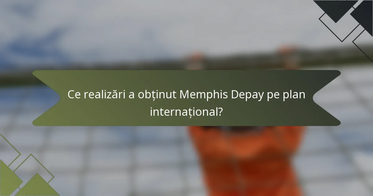 Ce realizări a obținut Memphis Depay pe plan internațional?