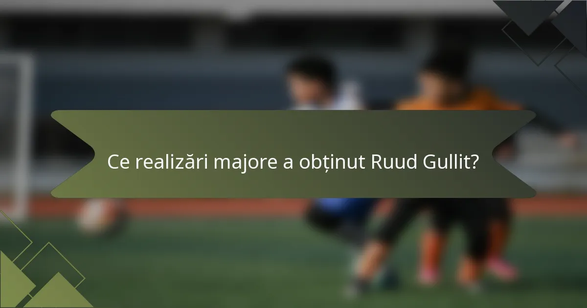 Ce realizări majore a obținut Ruud Gullit?