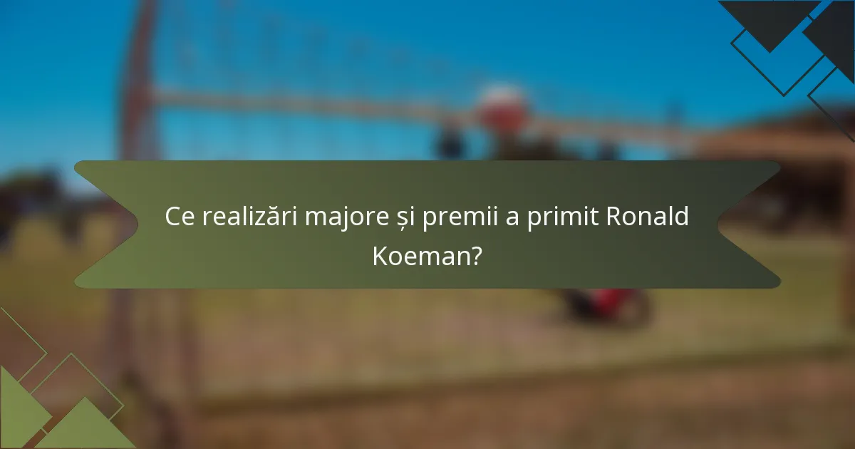 Ce realizări majore și premii a primit Ronald Koeman?