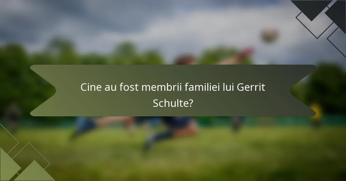 Cine au fost membrii familiei lui Gerrit Schulte?