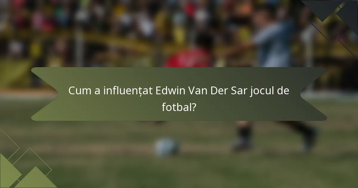 Cum a influențat Edwin Van Der Sar jocul de fotbal?