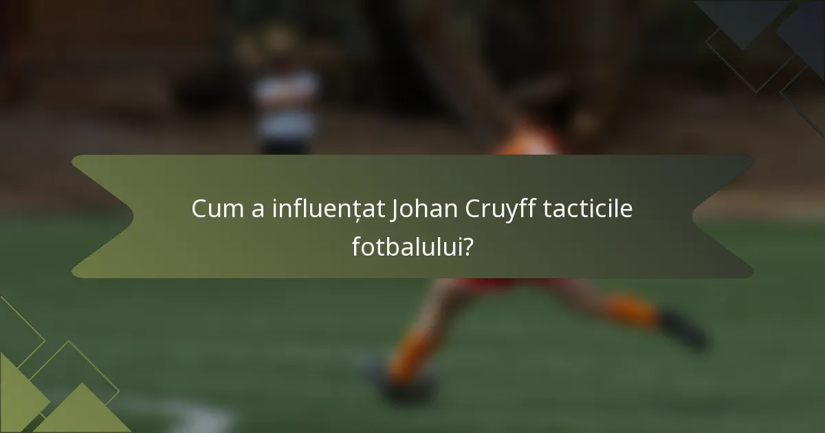 Cum a influențat Johan Cruyff tacticile fotbalului?
