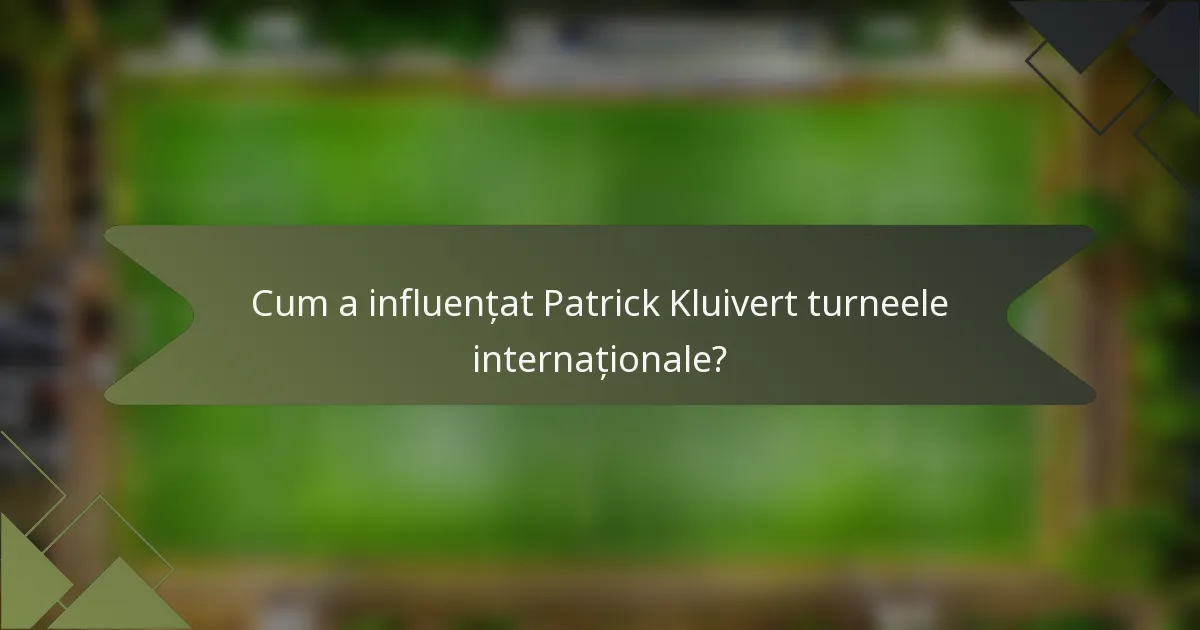 Cum a influențat Patrick Kluivert turneele internaționale?