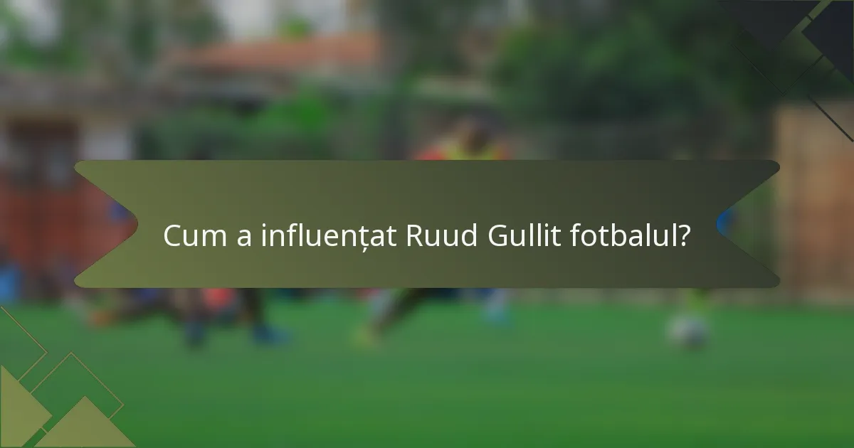 Cum a influențat Ruud Gullit fotbalul?