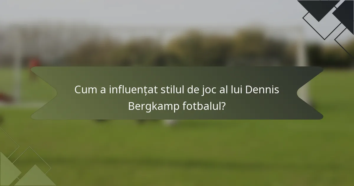 Cum a influențat stilul de joc al lui Dennis Bergkamp fotbalul?