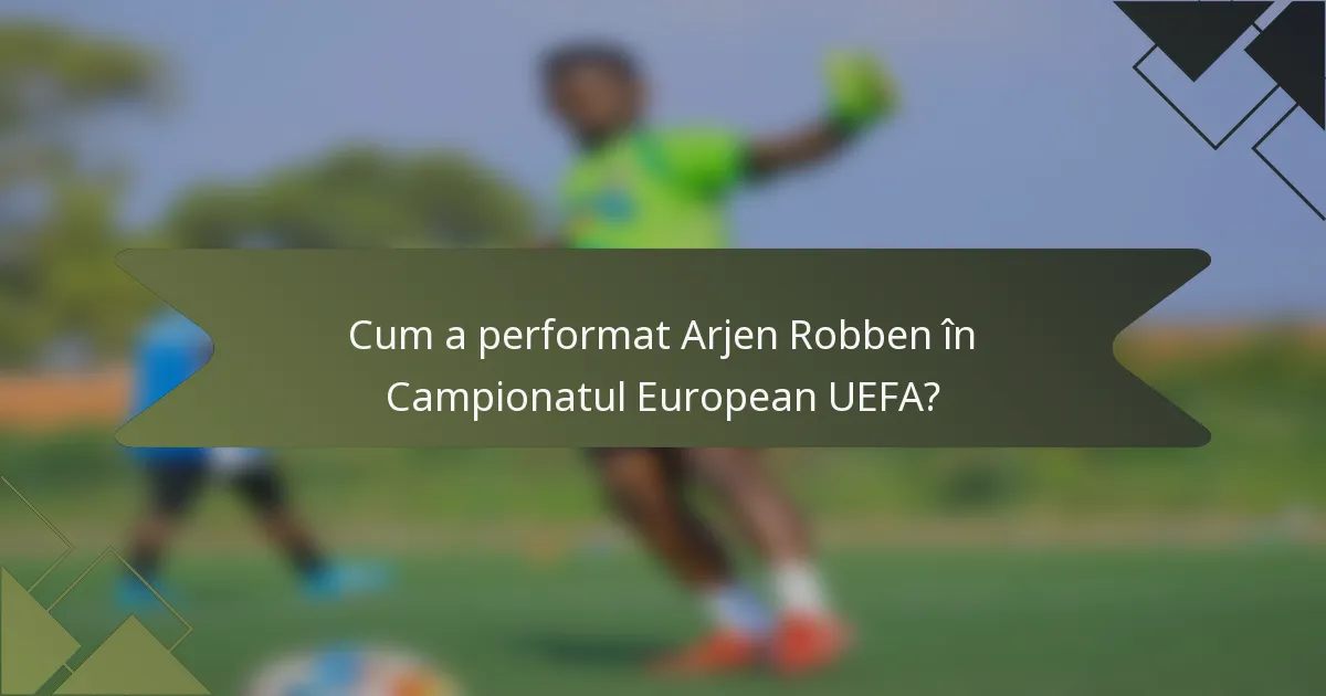 Cum a performat Arjen Robben în Campionatul European UEFA?