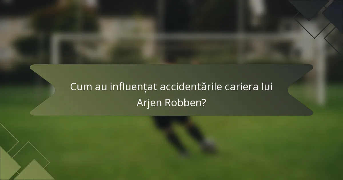 Cum au influențat accidentările cariera lui Arjen Robben?