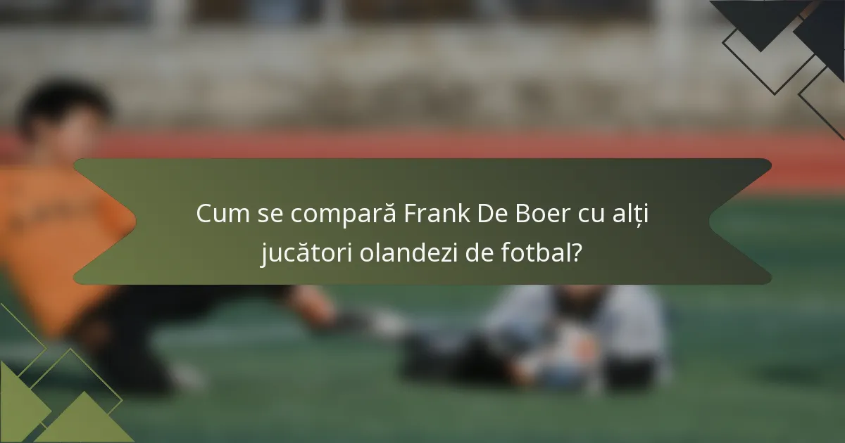 Cum se compară Frank De Boer cu alți jucători olandezi de fotbal?