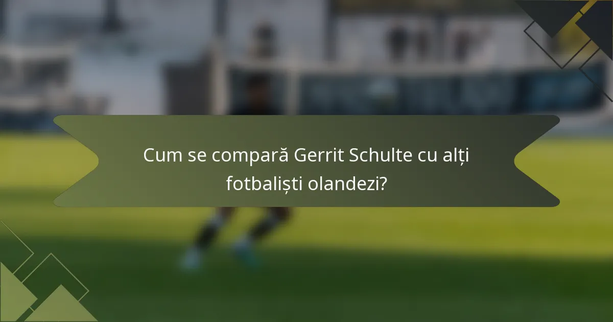 Cum se compară Gerrit Schulte cu alți fotbaliști olandezi?